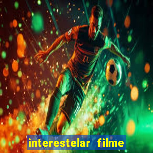 interestelar filme completo dublado 4k